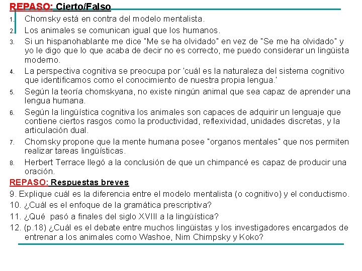 REPASO: Cierto/Falso Chomsky está en contra del modelo mentalista. 2. Los animales se comunican