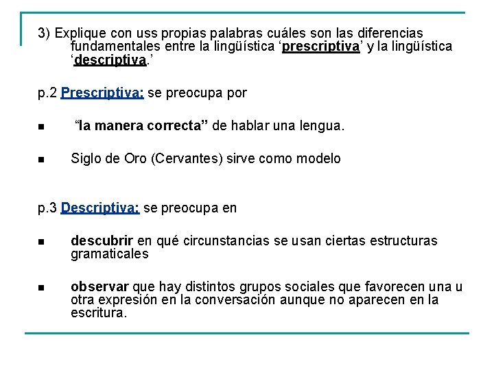 3) Explique con uss propias palabras cuáles son las diferencias fundamentales entre la lingüística