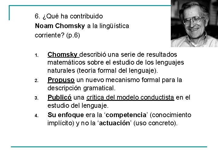 6. ¿Qué ha contribuido Noam Chomsky a la lingüística corriente? (p. 6) 1. 2.