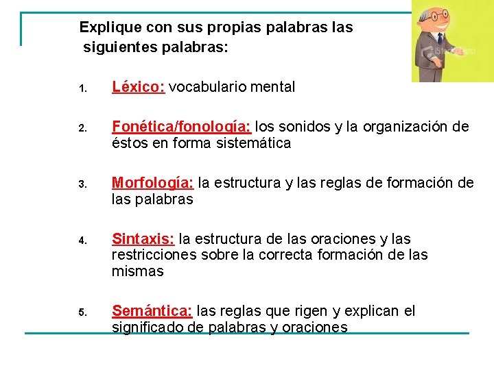 Explique con sus propias palabras las siguientes palabras: 1. Léxico: vocabulario mental 2. Fonética/fonología:
