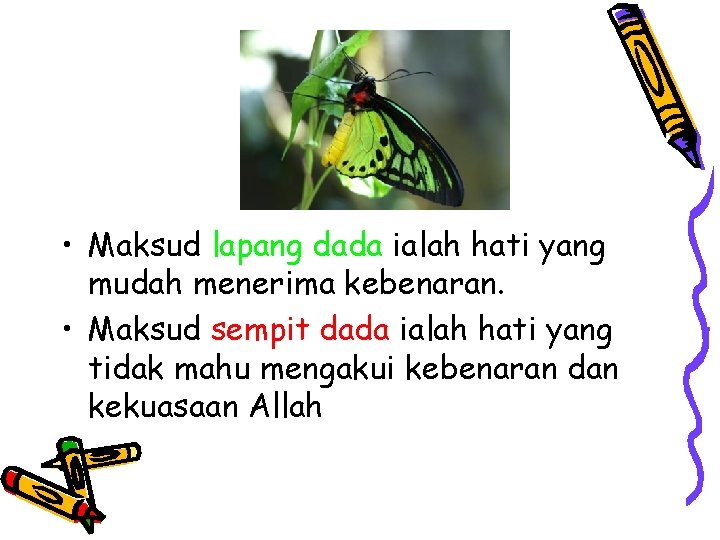  • Maksud lapang dada ialah hati yang mudah menerima kebenaran. • Maksud sempit