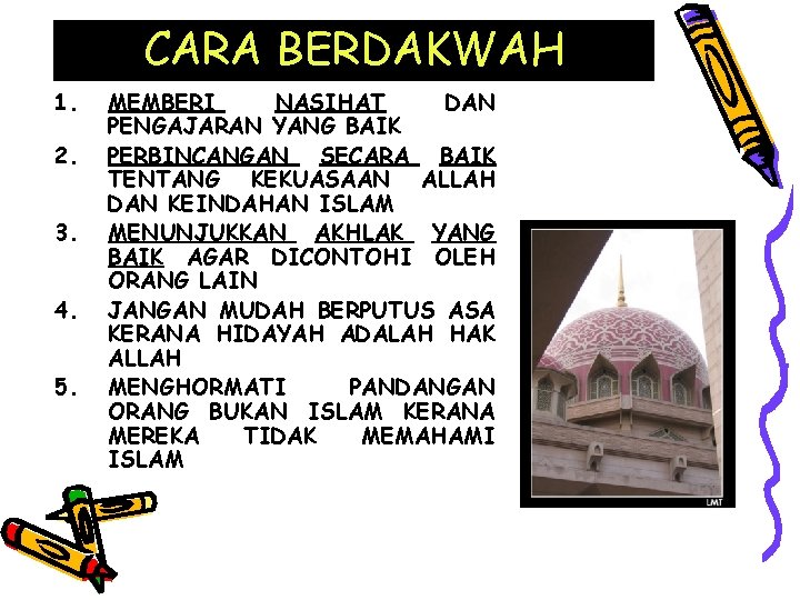 CARA BERDAKWAH 1. 2. 3. 4. 5. MEMBERI NASIHAT DAN PENGAJARAN YANG BAIK PERBINCANGAN