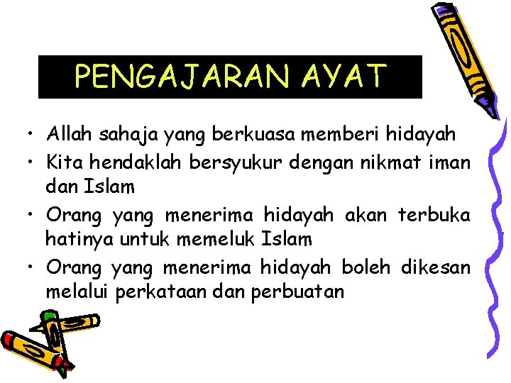 PENGAJARAN AYAT • Allah sahaja yang berkuasa memberi hidayah • Kita hendaklah bersyukur dengan