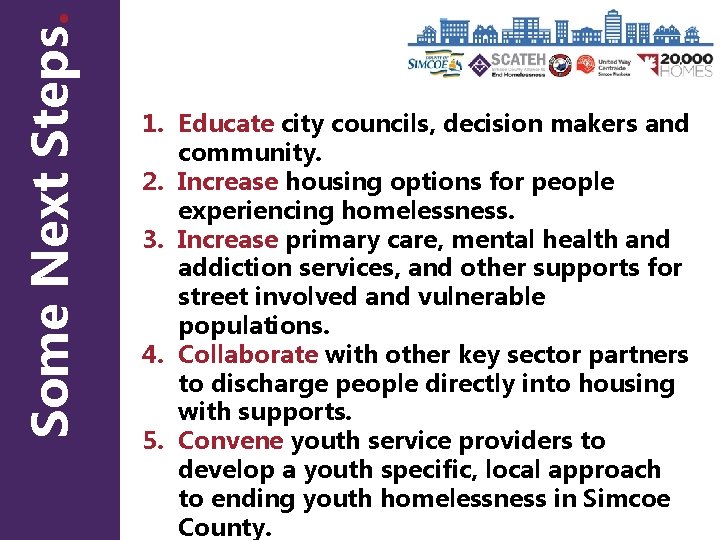 Some Next Steps. 1. Educate city councils, decision makers and community. 2. Increase housing