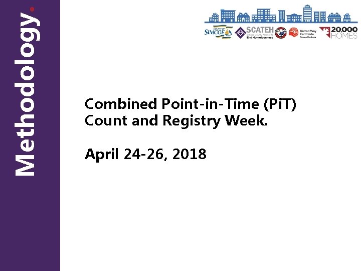 Methodology. Combined Point-in-Time (Pi. T) Count and Registry Week. April 24 -26, 2018 