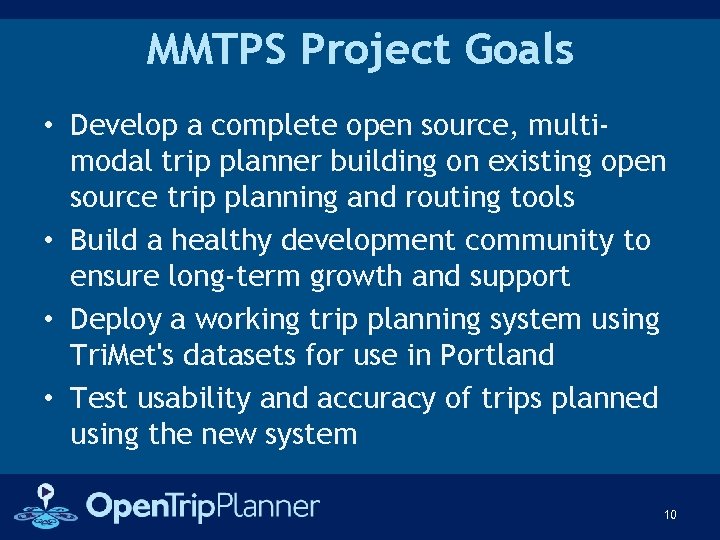 MMTPS Project Goals • Develop a complete open source, multimodal trip planner building on