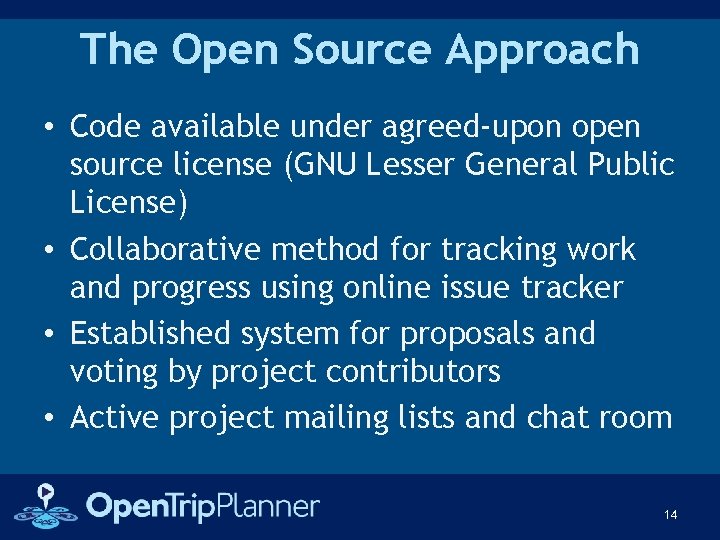 The Open Source Approach • Code available under agreed-upon open source license (GNU Lesser
