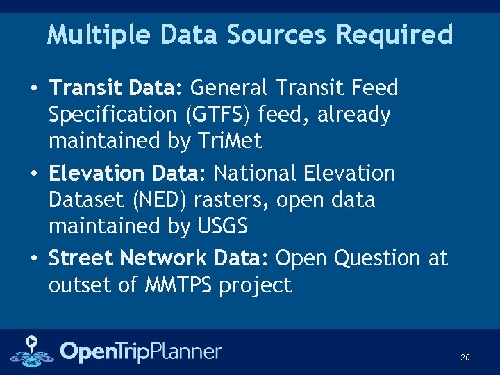 Multiple Data Sources Required • Transit Data: General Transit Feed Specification (GTFS) feed, already
