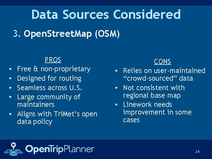 Data Sources Considered 3. Open. Street. Map (OSM) • • • PROS Free &