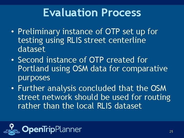 Evaluation Process • Preliminary instance of OTP set up for testing using RLIS street