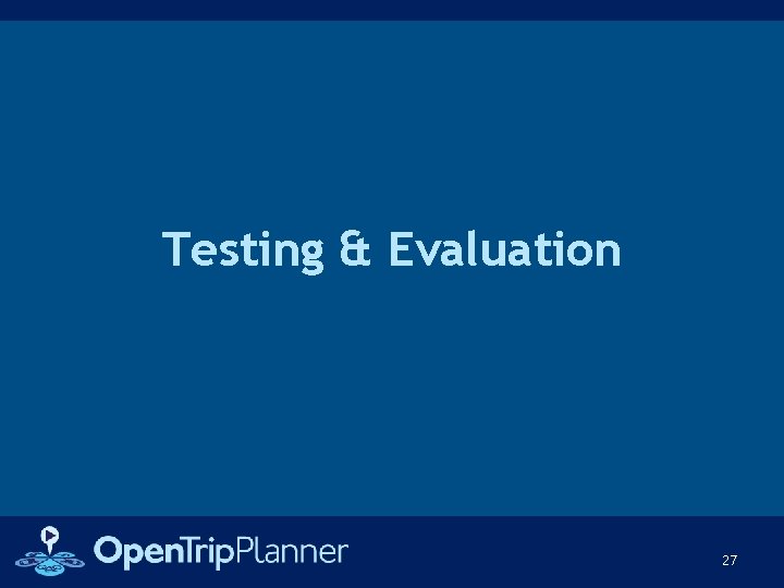 Testing & Evaluation 27 