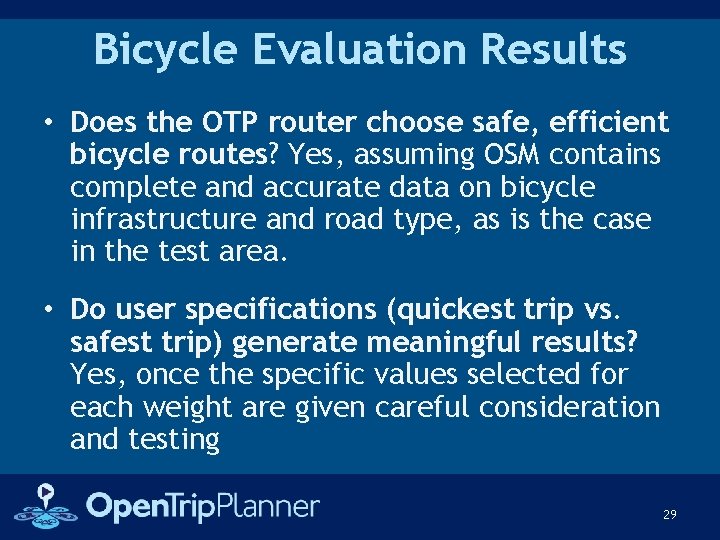 Bicycle Evaluation Results • Does the OTP router choose safe, efficient bicycle routes? Yes,