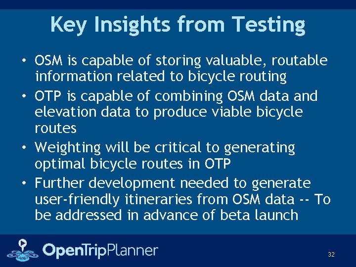 Key Insights from Testing • OSM is capable of storing valuable, routable information related