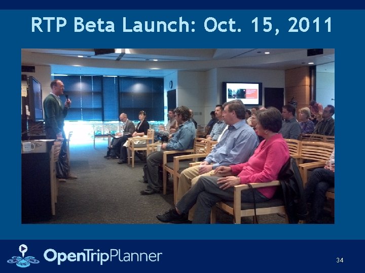 RTP Beta Launch: Oct. 15, 2011 34 