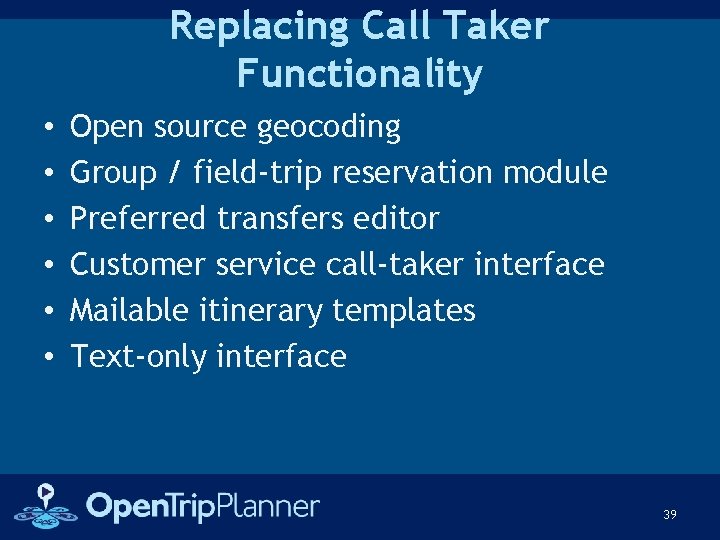 Replacing Call Taker Functionality • • • Open source geocoding Group / field-trip reservation