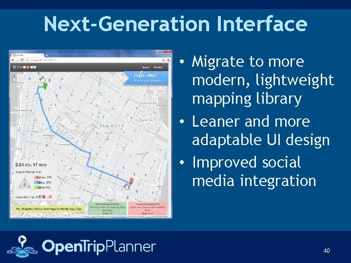 Next-Generation Interface • Migrate to more modern, lightweight mapping library • Leaner and more