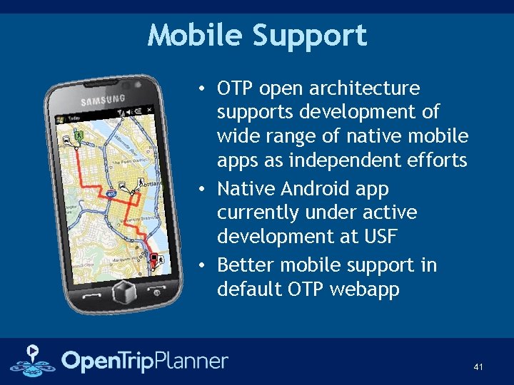 Mobile Support • OTP open architecture supports development of wide range of native mobile