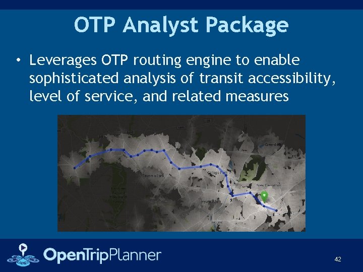 OTP Analyst Package • Leverages OTP routing engine to enable sophisticated analysis of transit