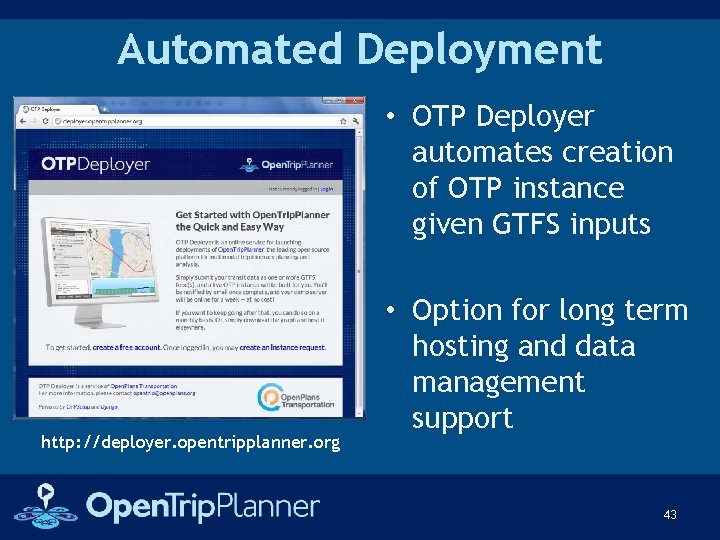 Automated Deployment • OTP Deployer automates creation of OTP instance given GTFS inputs http: