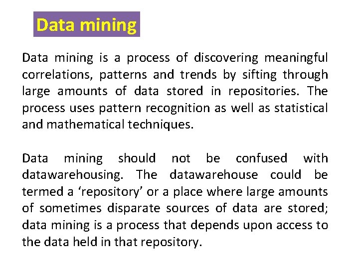 Data mining is a process of discovering meaningful correlations, patterns and trends by sifting