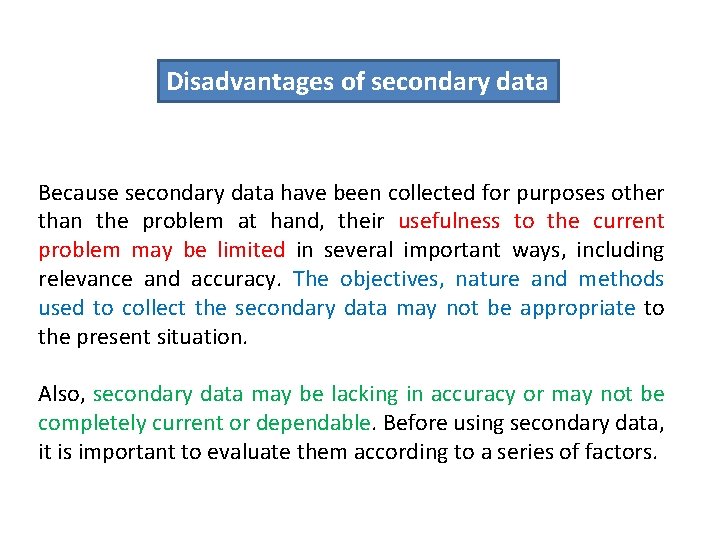 Disadvantages of secondary data Because secondary data have been collected for purposes other than
