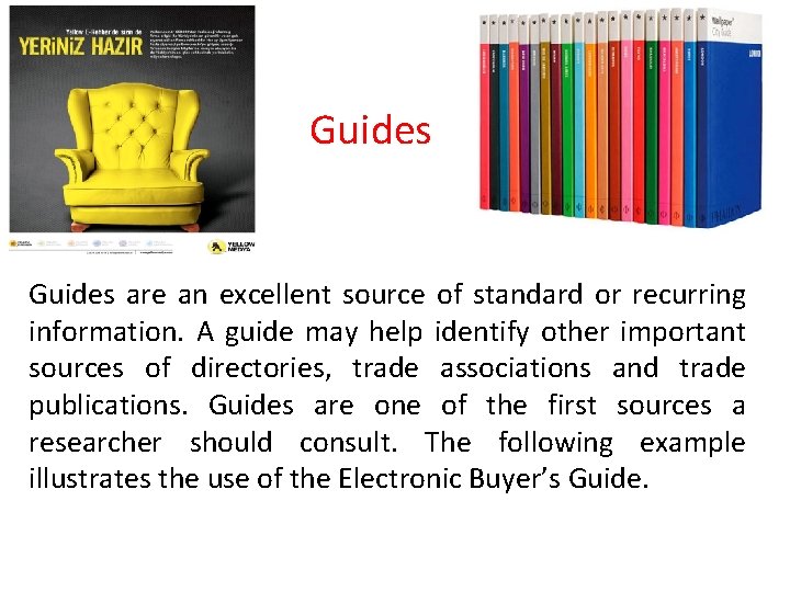Guides are an excellent source of standard or recurring information. A guide may help