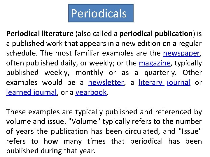 Periodicals Periodical literature (also called a periodical publication) is a published work that appears