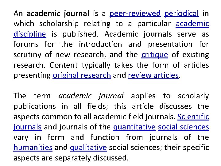 An academic journal is a peer-reviewed periodical in which scholarship relating to a particular