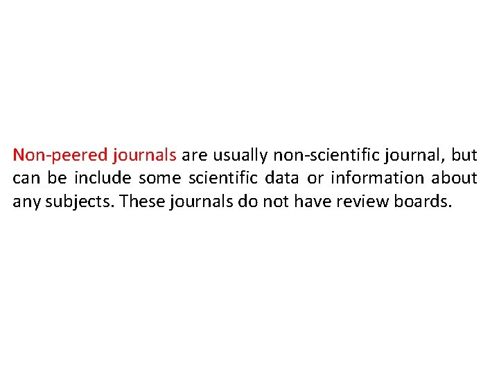 Non-peered journals are usually non-scientific journal, but can be include some scientific data or