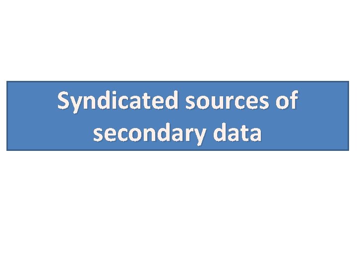 Syndicated sources of secondary data 