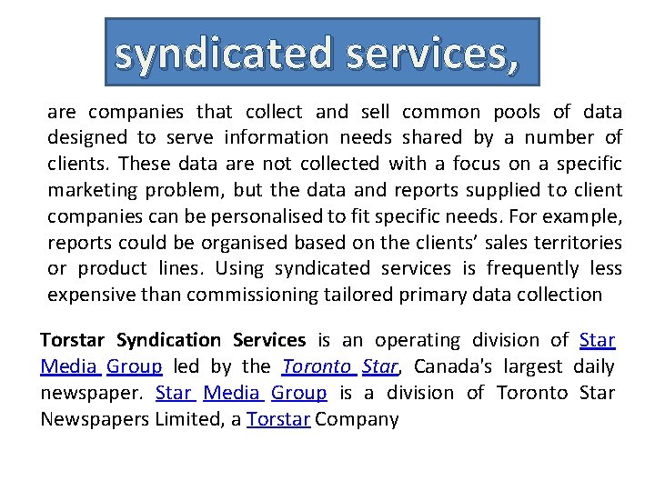 syndicated services, are companies that collect and sell common pools of data designed to