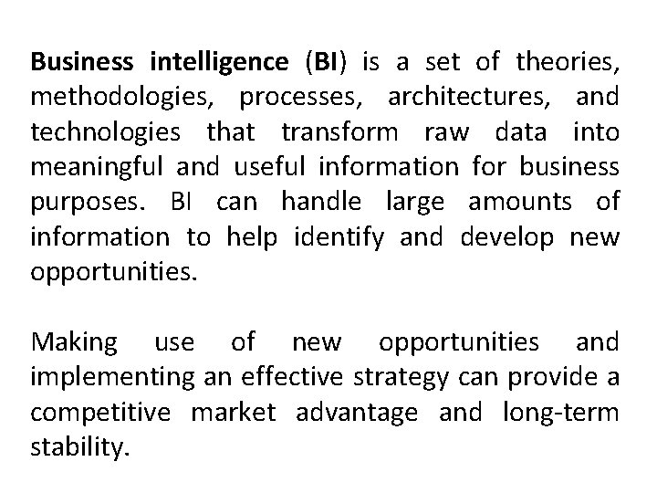 Business intelligence (BI) is a set of theories, methodologies, processes, architectures, and technologies that