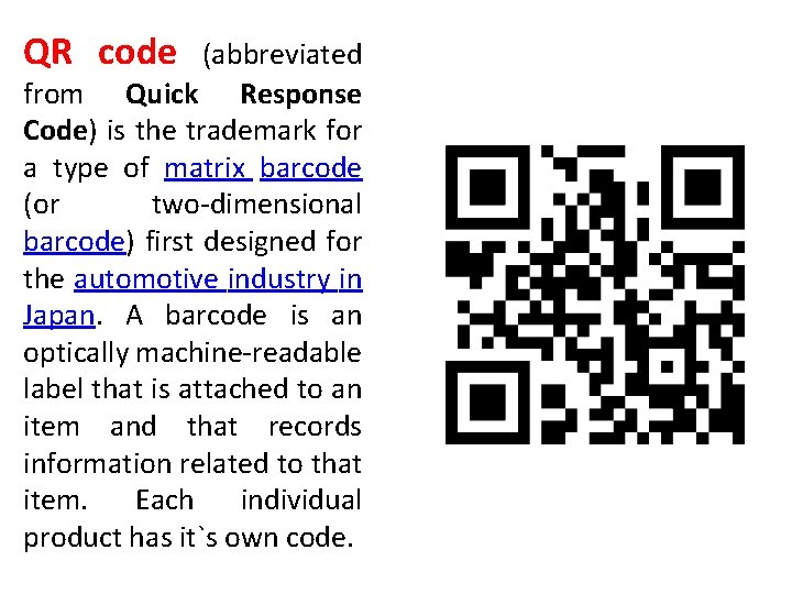 QR code (abbreviated from Quick Response Code) is the trademark for a type of