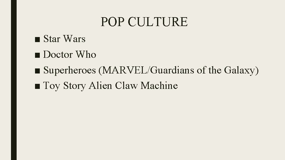 POP CULTURE ■ Star Wars ■ Doctor Who ■ Superheroes (MARVEL/Guardians of the Galaxy)