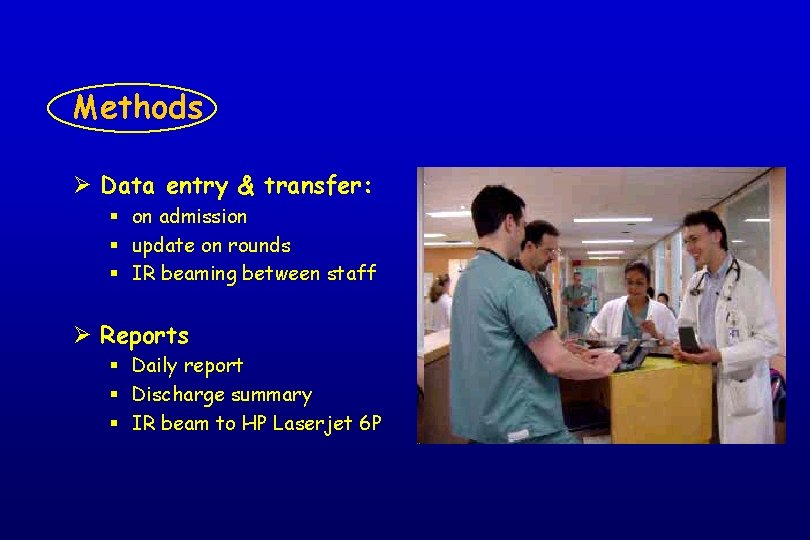Methods Ø Data entry & transfer: § on admission § update on rounds §