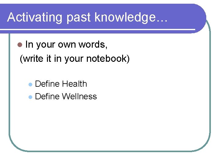 Activating past knowledge… l In your own words, (write it in your notebook) Define