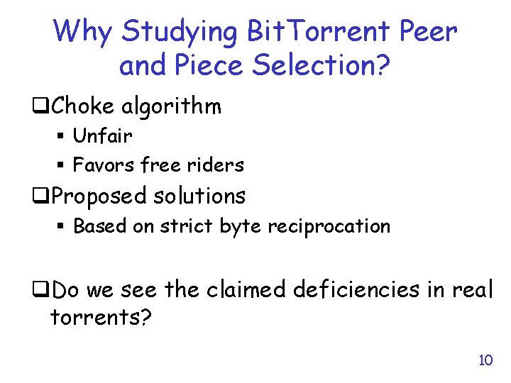 Why Studying Bit. Torrent Peer and Piece Selection? q. Choke algorithm § Unfair §