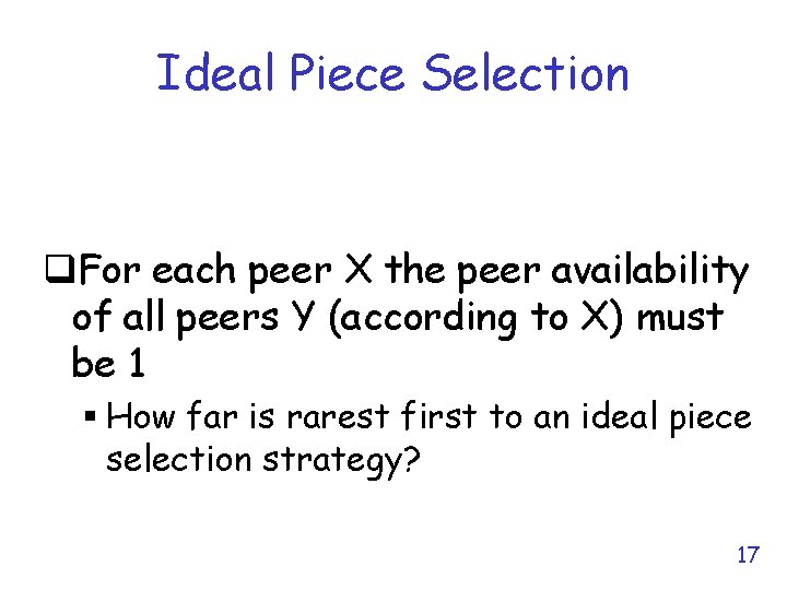 Ideal Piece Selection q. For each peer X the peer availability of all peers