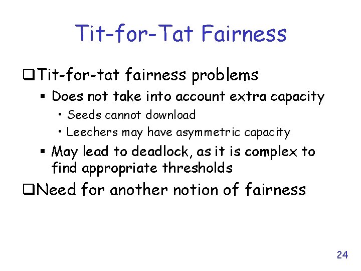 Tit-for-Tat Fairness q. Tit-for-tat fairness problems § Does not take into account extra capacity