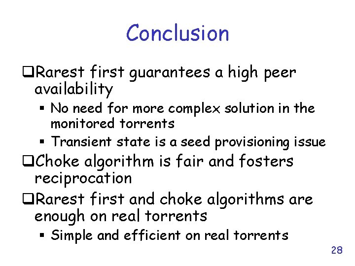 Conclusion q. Rarest first guarantees a high peer availability § No need for more