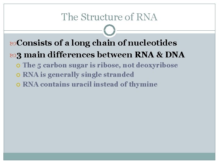 The Structure of RNA Consists of a long chain of nucleotides 3 main differences