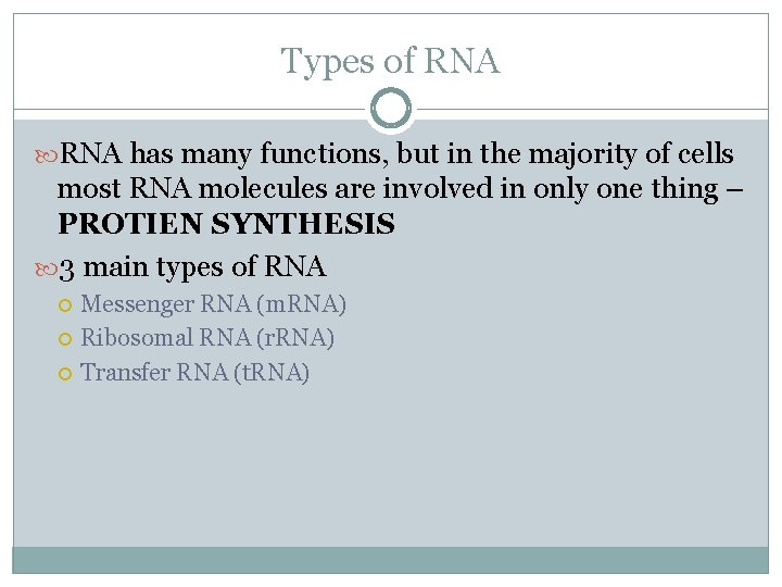 Types of RNA has many functions, but in the majority of cells most RNA