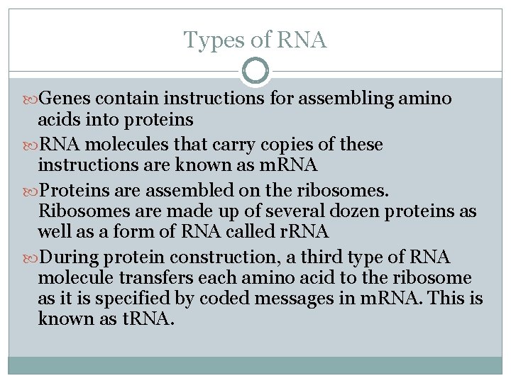 Types of RNA Genes contain instructions for assembling amino acids into proteins RNA molecules