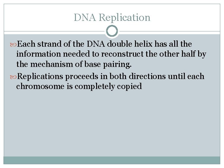 DNA Replication Each strand of the DNA double helix has all the information needed