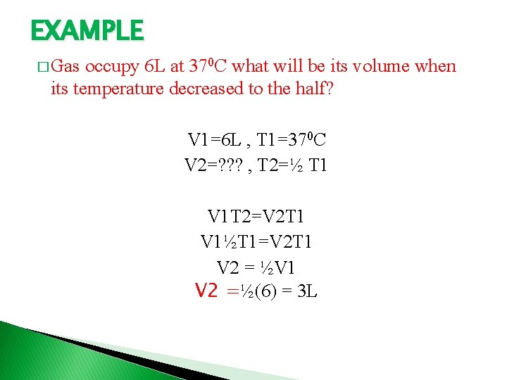 EXAMPLE � Gas occupy 6 L at 370 C what will be its volume