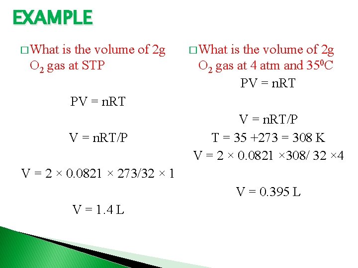 EXAMPLE � What is the volume of 2 g O 2 gas at STP