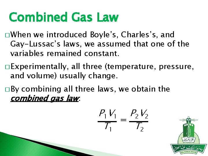 Combined Gas Law � When we introduced Boyle’s, Charles’s, and Gay-Lussac’s laws, we assumed