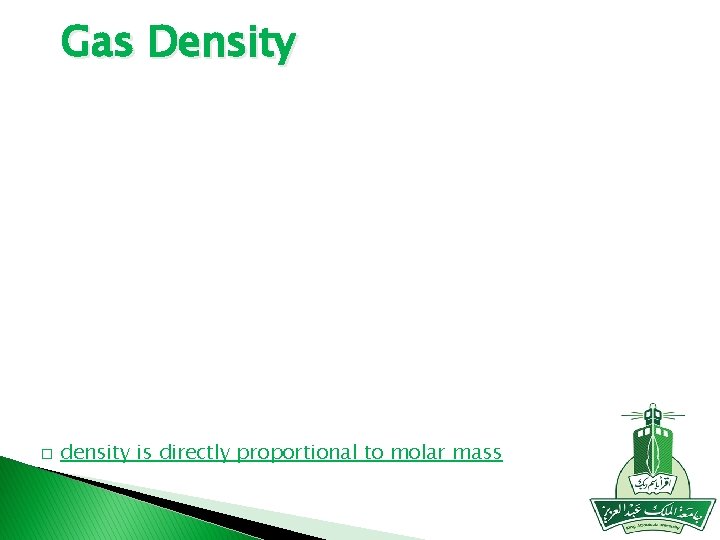 Gas Density � density is directly proportional to molar mass 