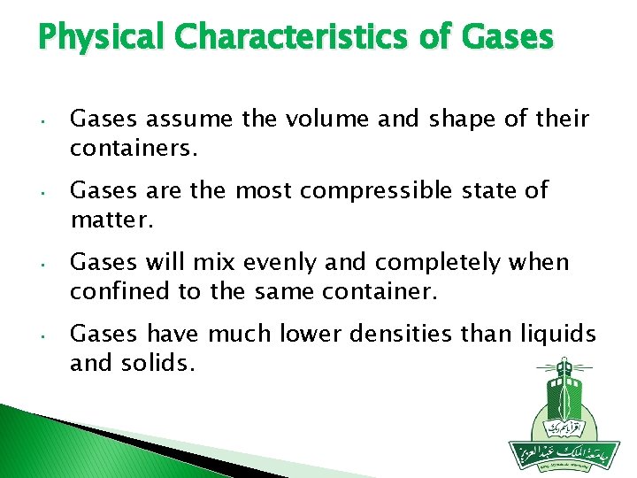 Physical Characteristics of Gases • Gases assume the volume and shape of their containers.