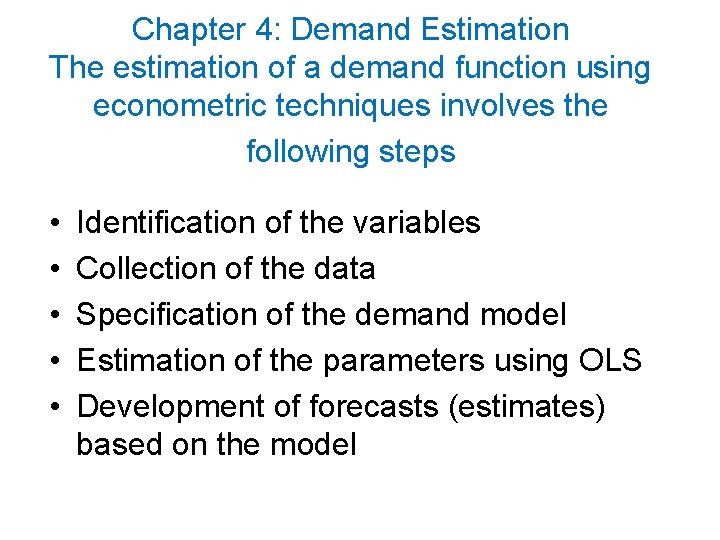 Chapter 4: Demand Estimation The estimation of a demand function using econometric techniques involves